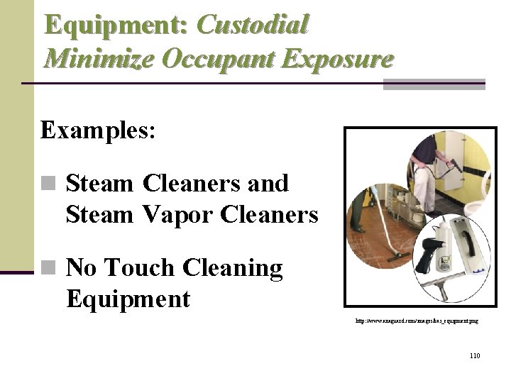 Equipment: Custodial Minimize Occupant Exposure Examples: n Steam Cleaners and Steam Vapor Cleaners n