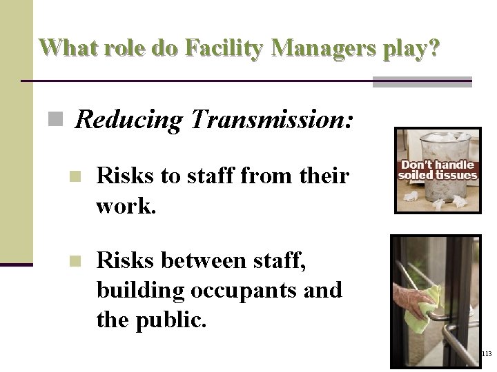 What role do Facility Managers play? n Reducing Transmission: n Risks to staff from