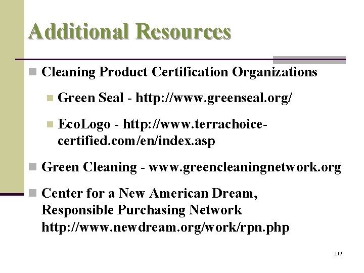 Additional Resources n Cleaning Product Certification Organizations n Green Seal - http: //www. greenseal.