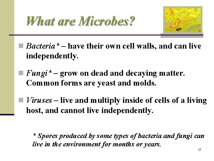 What are Microbes? n Bacteria* – have their own cell walls, and can live