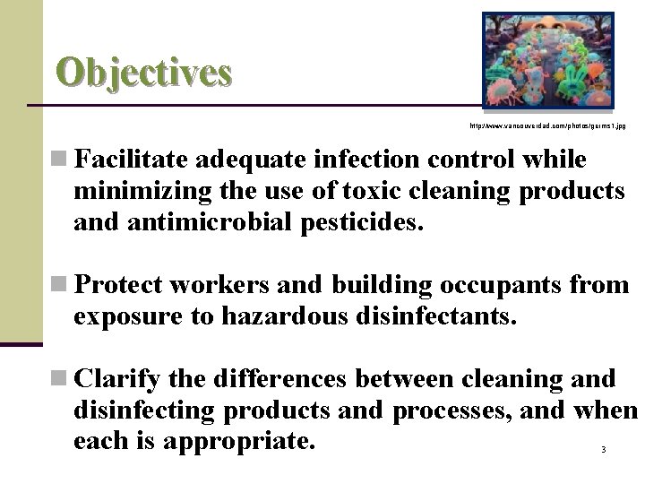 Objectives http: //www. vancouverdad. com/photos/germs 1. jpg n Facilitate adequate infection control while minimizing