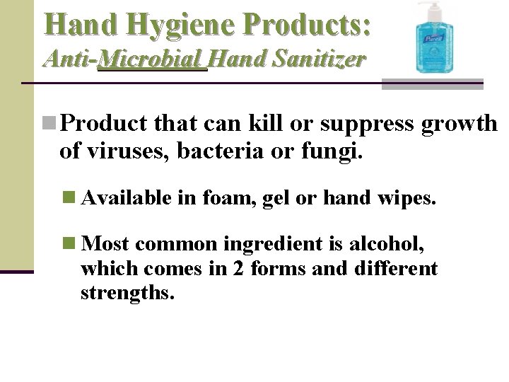 Hand Hygiene Products: Anti-Microbial Hand Sanitizer n Product that can kill or suppress growth