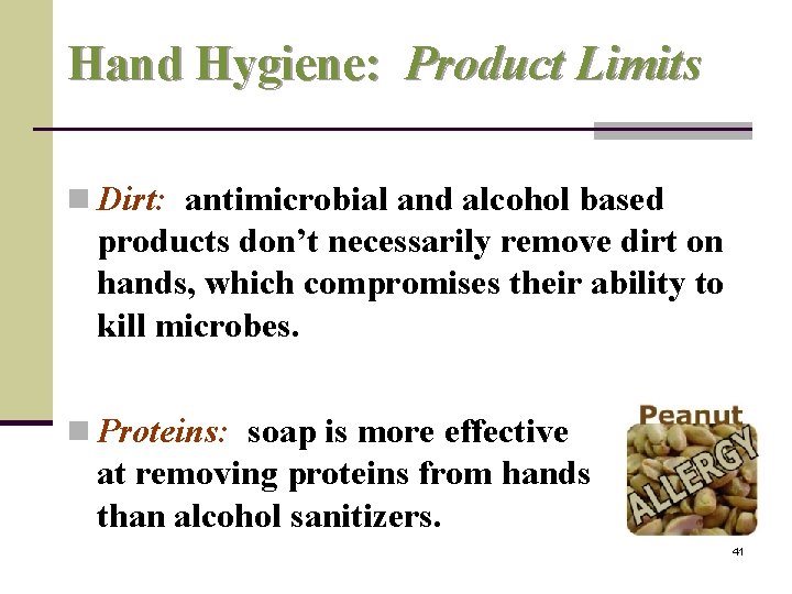 Hand Hygiene: Product Limits n Dirt: antimicrobial and alcohol based products don’t necessarily remove