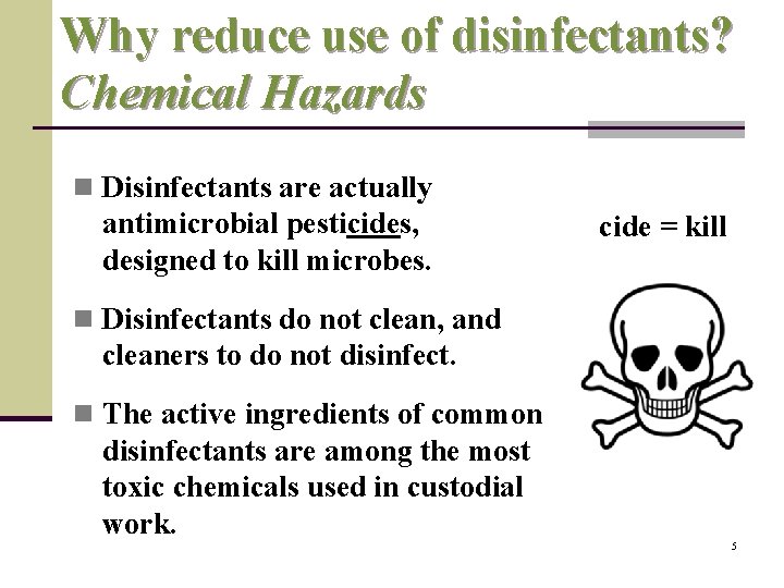 Why reduce use of disinfectants? Chemical Hazards n Disinfectants are actually antimicrobial pesticides, designed