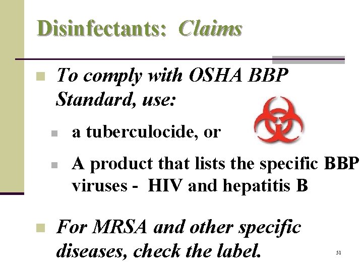  Disinfectants: Claims n To comply with OSHA BBP Standard, use: n n n