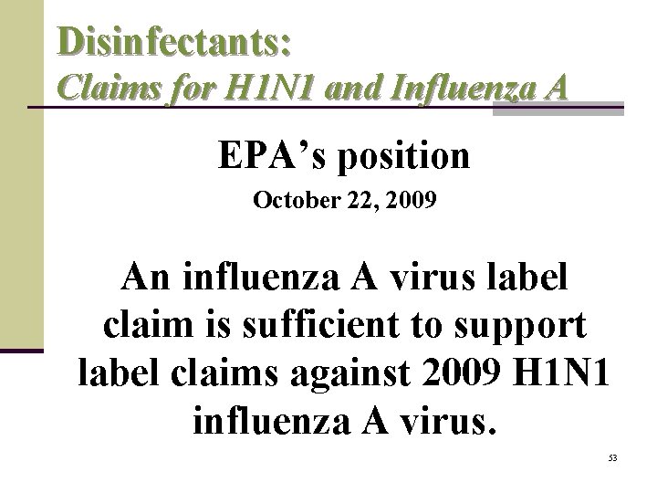 Disinfectants: Claims for H 1 N 1 and Influenza A EPA’s position October 22,