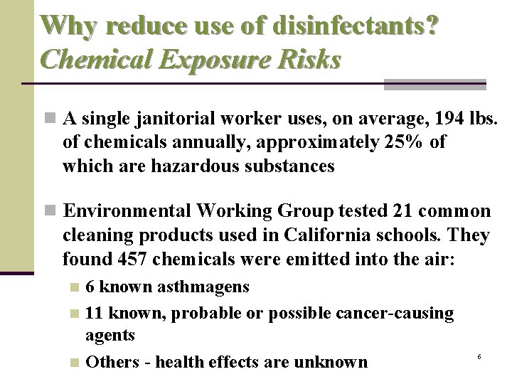 Why reduce use of disinfectants? Chemical Exposure Risks n A single janitorial worker uses,