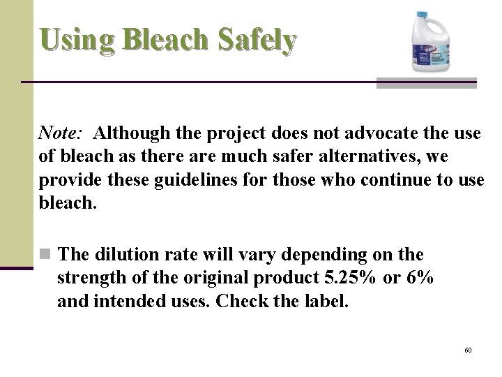 Using Bleach Safely Note: Although the project does not advocate the use of bleach
