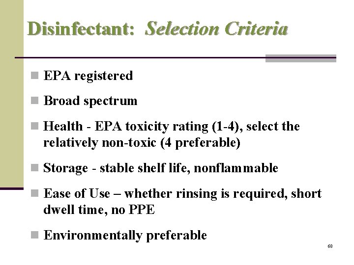 Disinfectant: Selection Criteria n EPA registered n Broad spectrum n Health - EPA toxicity