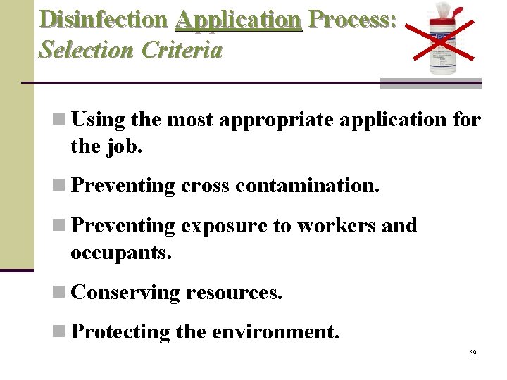 Disinfection Application Process: Selection Criteria n Using the most appropriate application for the job.