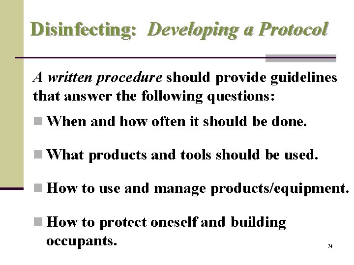Disinfecting: Developing a Protocol A written procedure should provide guidelines that answer the following