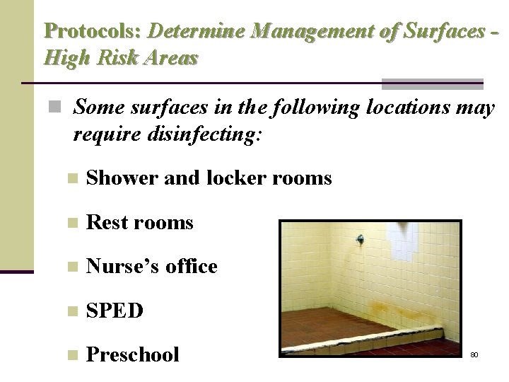 Protocols: Determine Management of Surfaces High Risk Areas n Some surfaces in the following