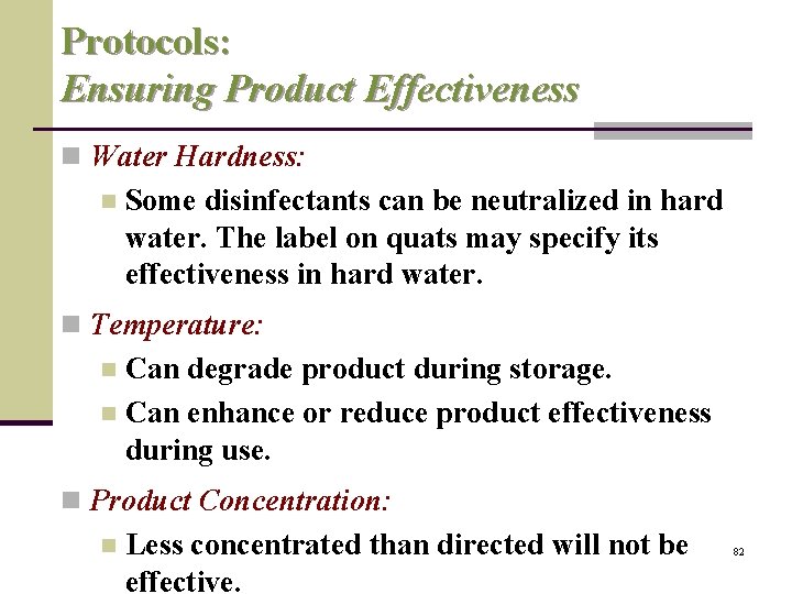 Protocols: Ensuring Product Effectiveness n Water Hardness: n Some disinfectants can be neutralized in