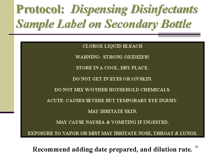 Protocol: Dispensing Disinfectants Sample Label on Secondary Bottle CLOROX LIQUID BLEACH WARNING: STRONG OXIDIZER!