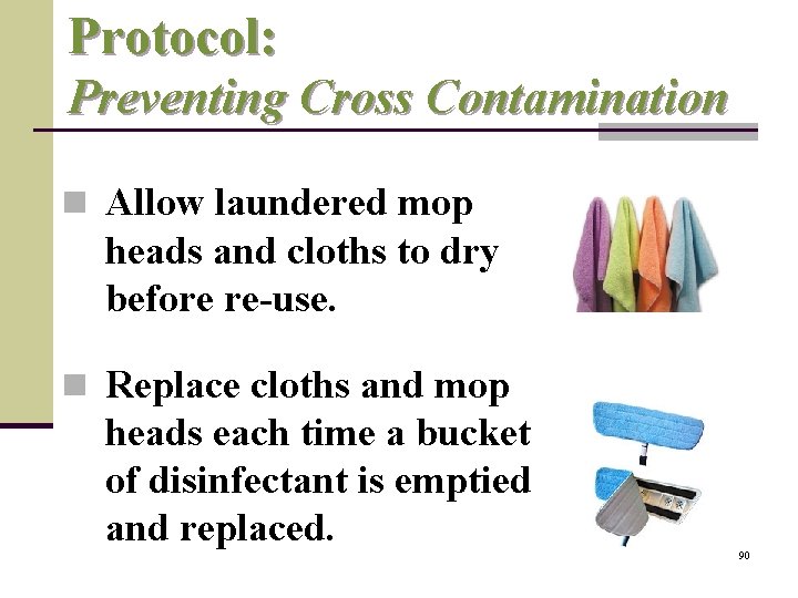 Protocol: Preventing Cross Contamination n Allow laundered mop heads and cloths to dry before