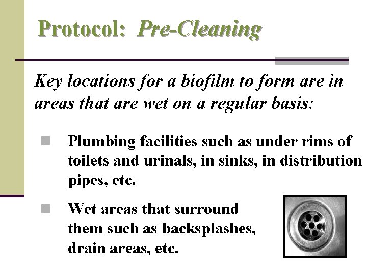 Protocol: Pre-Cleaning Key locations for a biofilm to form are in areas that are