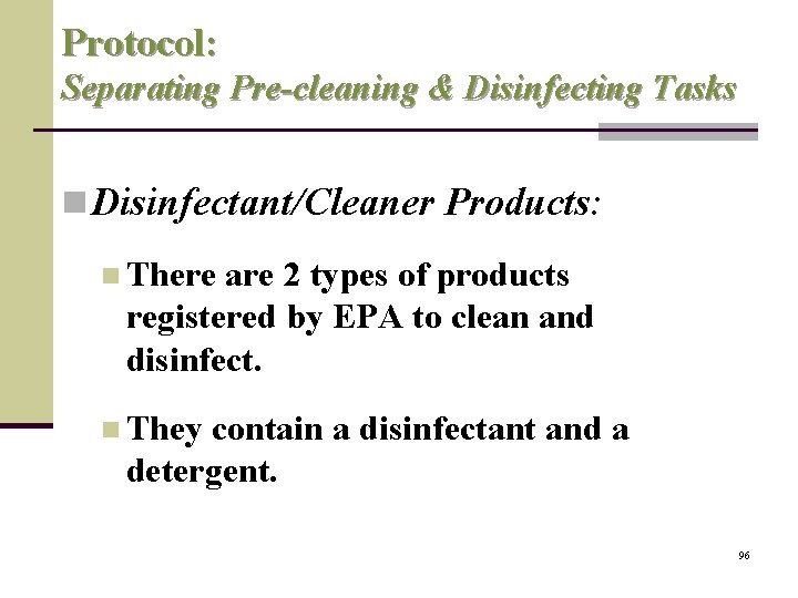 Protocol: Separating Pre-cleaning & Disinfecting Tasks n Disinfectant/Cleaner Products: n There are 2 types