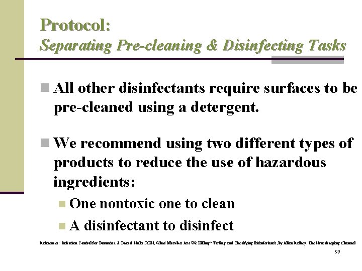 Protocol: Separating Pre-cleaning & Disinfecting Tasks n All other disinfectants require surfaces to be