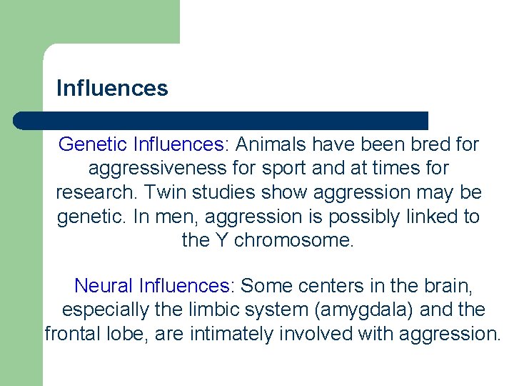 Influences Genetic Influences: Animals have been bred for aggressiveness for sport and at times