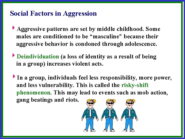 Social Factors in Aggression 4 Aggressive patterns are set by middle childhood. Some males