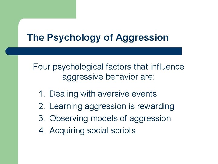 The Psychology of Aggression Four psychological factors that influence aggressive behavior are: 1. 2.