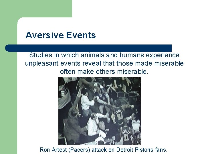 Aversive Events Studies in which animals and humans experience unpleasant events reveal that those