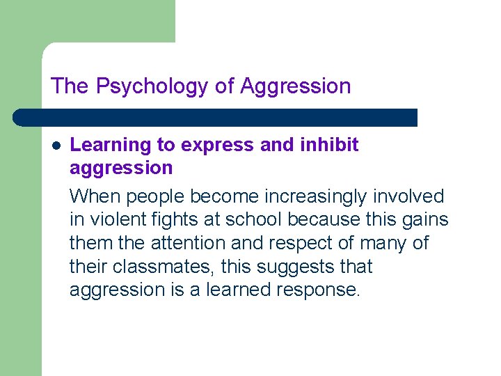 The Psychology of Aggression l Learning to express and inhibit aggression When people become