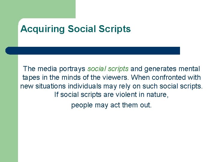 Acquiring Social Scripts The media portrays social scripts and generates mental tapes in the