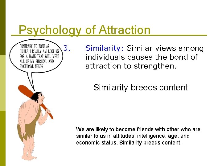 Psychology of Attraction 3. Similarity: Similar views among individuals causes the bond of attraction