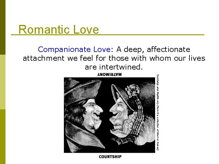 Romantic Love Companionate Love: A deep, affectionate attachment we feel for those with whom