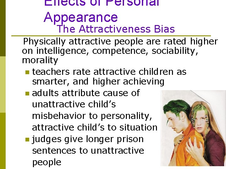 Effects of Personal Appearance The Attractiveness Bias Physically attractive people are rated higher on