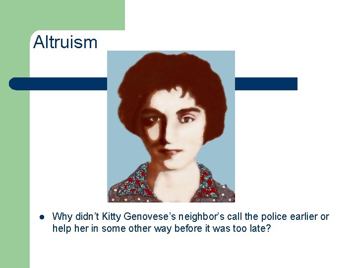 Altruism l Why didn’t Kitty Genovese’s neighbor’s call the police earlier or help her