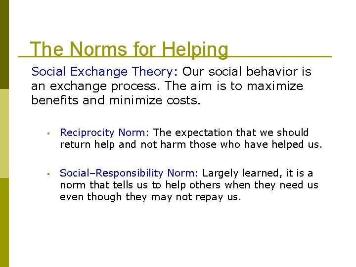 The Norms for Helping Social Exchange Theory: Our social behavior is an exchange process.