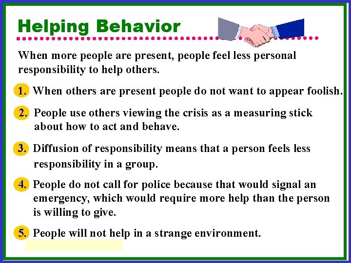 Helping Behavior When more people are present, people feel less personal responsibility to help