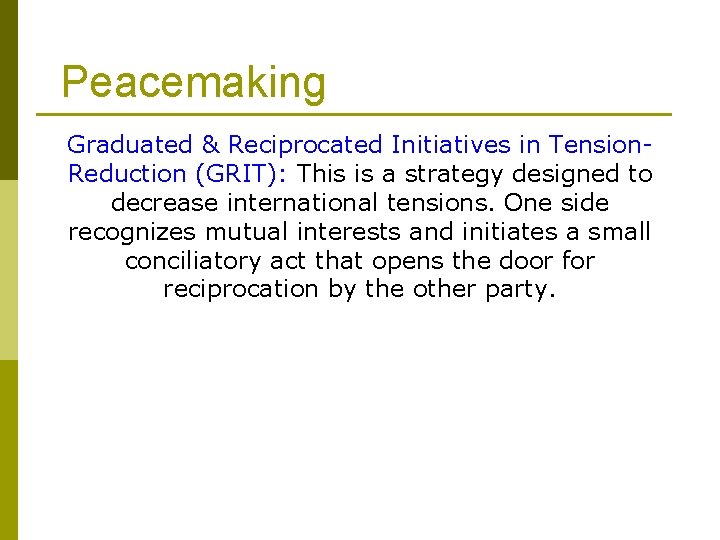 Peacemaking Graduated & Reciprocated Initiatives in Tension. Reduction (GRIT): This is a strategy designed