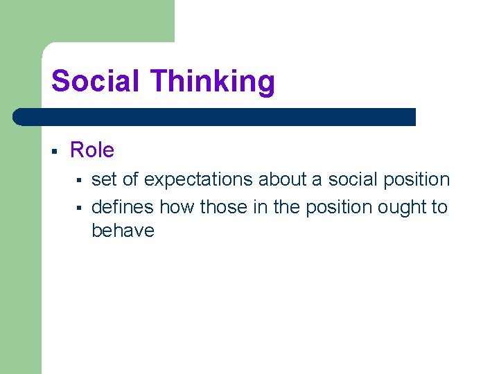 Social Thinking § Role § § set of expectations about a social position defines