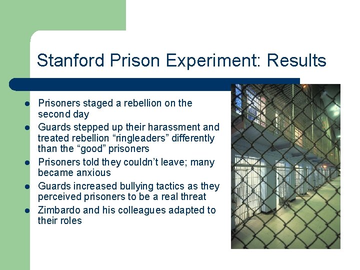 Stanford Prison Experiment: Results l l l Prisoners staged a rebellion on the second