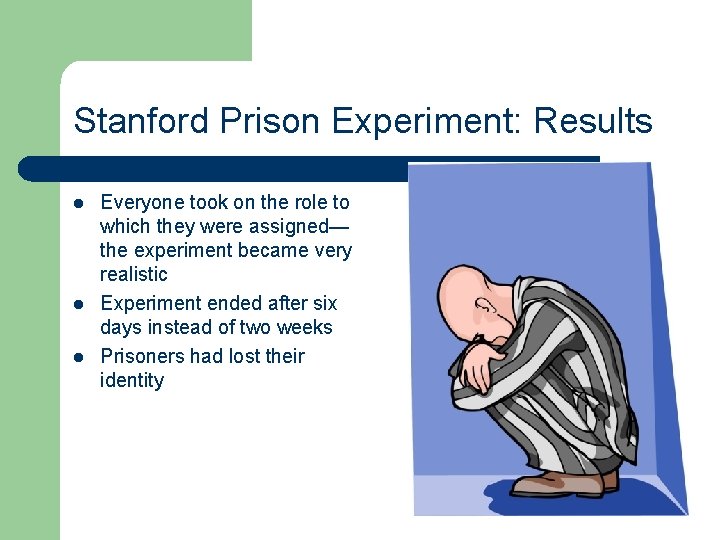 Stanford Prison Experiment: Results l l l Everyone took on the role to which