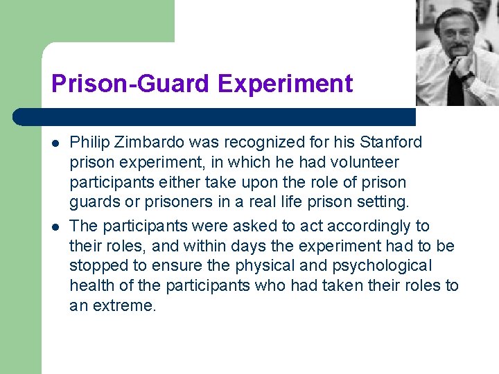 Prison-Guard Experiment l l Philip Zimbardo was recognized for his Stanford prison experiment, in