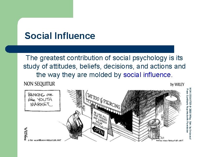 Social Influence The greatest contribution of social psychology is its study of attitudes, beliefs,