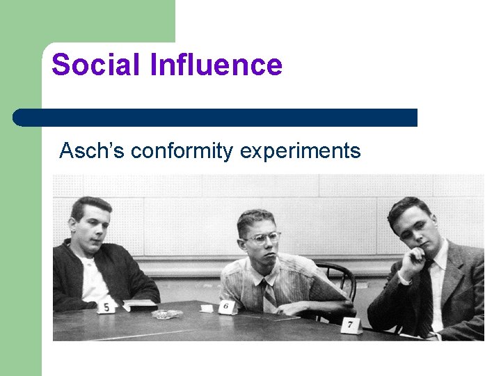 Social Influence Asch’s conformity experiments 