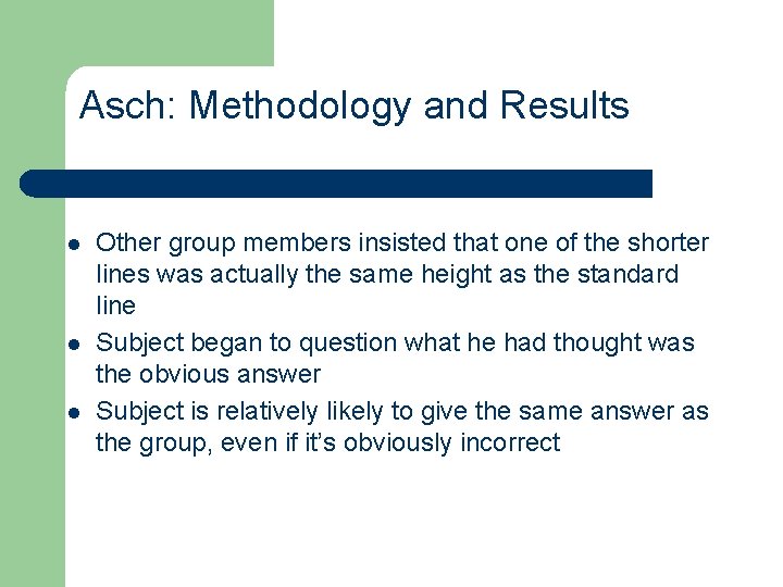 Asch: Methodology and Results l l l Other group members insisted that one of