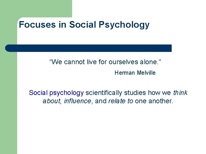 Focuses in Social Psychology “We cannot live for ourselves alone. ” Herman Melville Social