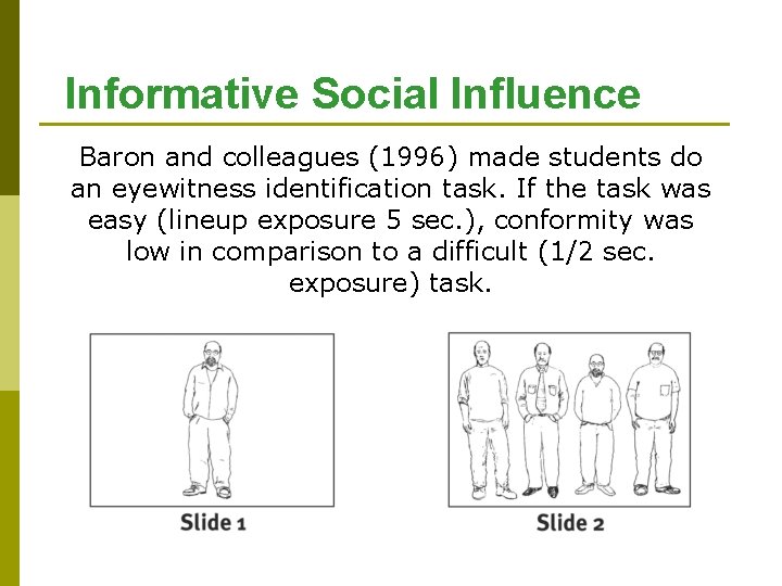 Informative Social Influence Baron and colleagues (1996) made students do an eyewitness identification task.
