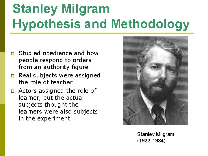 Stanley Milgram Hypothesis and Methodology p p p Studied obedience and how people respond