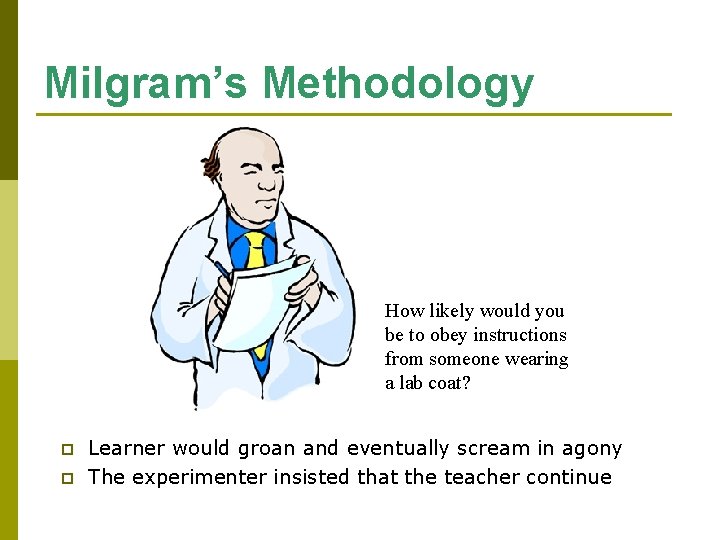 Milgram’s Methodology How likely would you be to obey instructions from someone wearing a