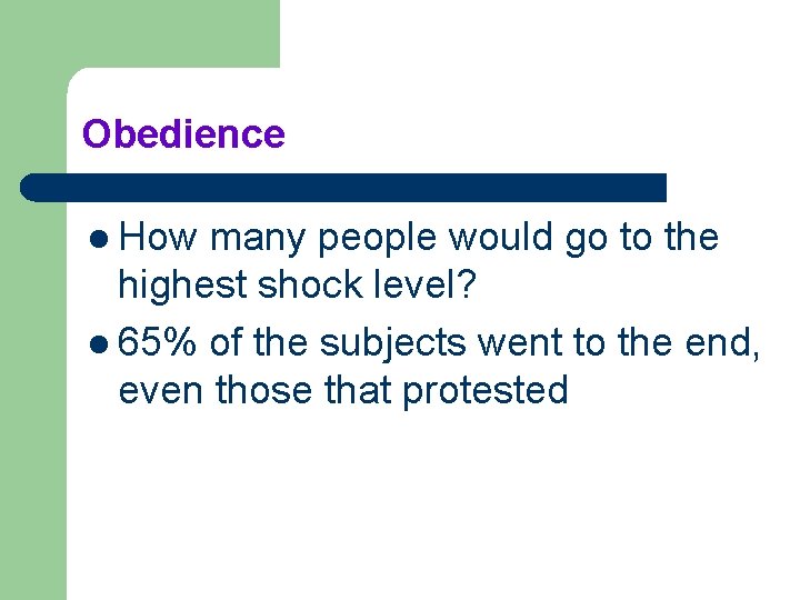 Obedience l How many people would go to the highest shock level? l 65%