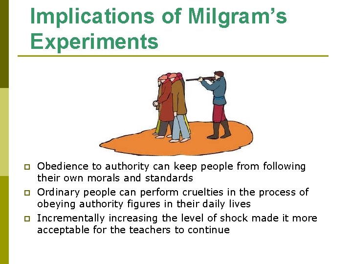 Implications of Milgram’s Experiments p p p Obedience to authority can keep people from