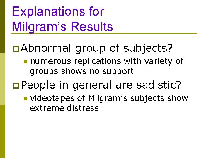 Explanations for Milgram’s Results p Abnormal n numerous replications with variety of groups shows