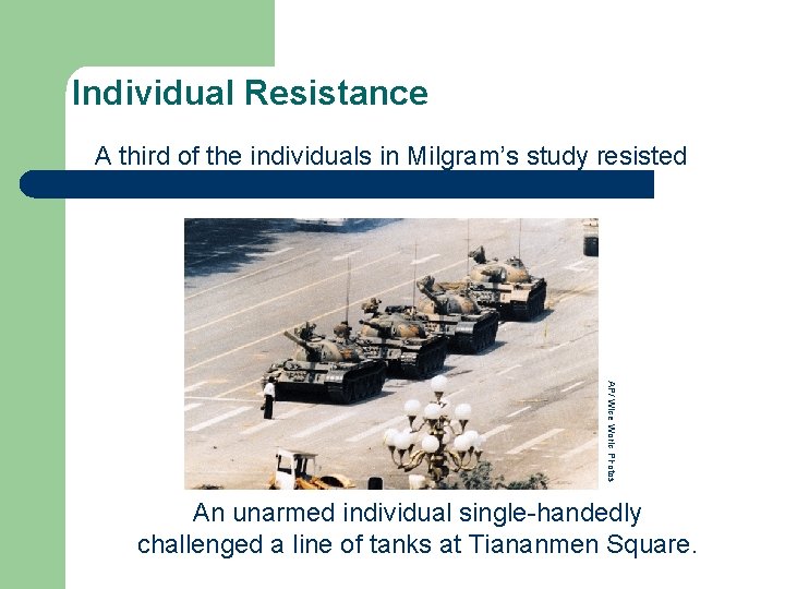 Individual Resistance A third of the individuals in Milgram’s study resisted social coercion. AP/